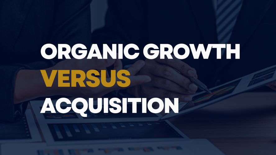 Organic Growth vs. Acquisition: Which Strategy Wins?